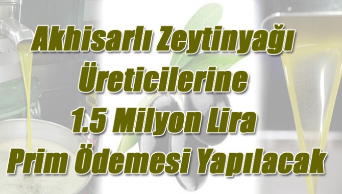 Akhisarlı Zeytinyağı Üreticilerine 1.5 Milyon Lira Prim Ödemesi Yapılacak