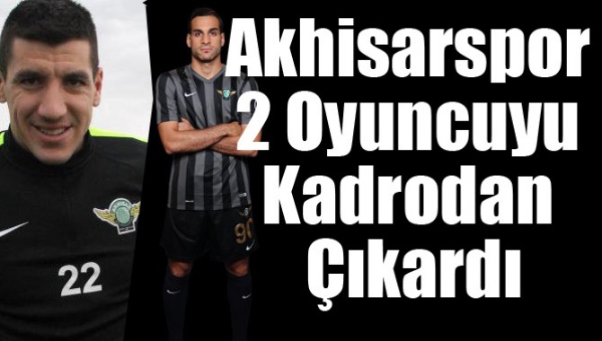 Akhisarspor, 2 Oyuncuyu Kadrodan Çıkardı