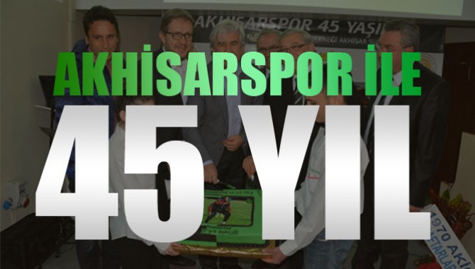 Akhisarspor 45. Yılı Kutlandı