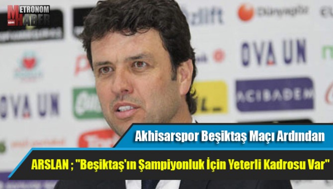 Akhisarspor Beşiktaş Maçı Ardından Neler Konuşuldu
