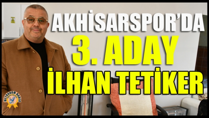 Akhisarspor’da 3. Aday İlhan Tetiker