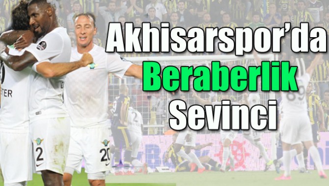 Akhisarspor’da Beraberlik Sevinci