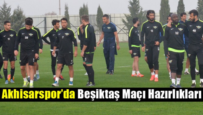 Akhisarspor’da Beşiktaş Maçı Hazırlıkları