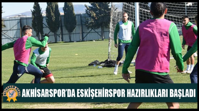 Akhisarspor’da Eskişehirspor Hazırlıkları Başladı