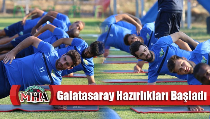 Akhisarspor’da Galatasaray Hazırlıkları Başladı