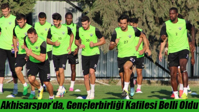 Akhisarspor’da, Gençlerbirliği Kafilesi Belli Oldu