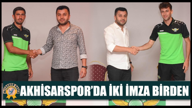 Akhisarspor’da İki İmza Birden