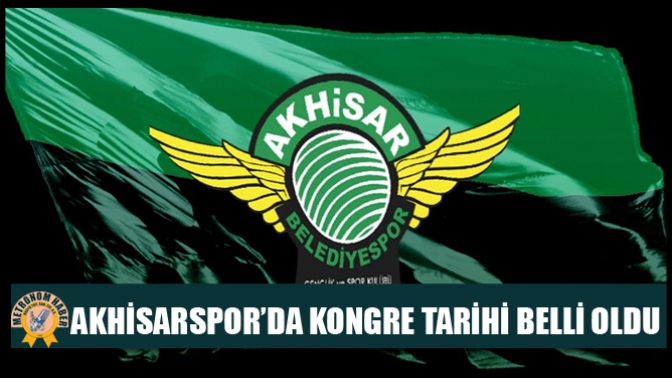 Akhisarspor’da Kongre Tarihi Belli Oldu