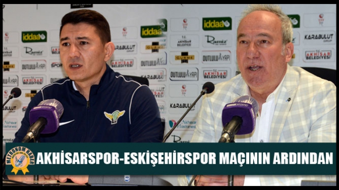 Akhisarspor-Eskişehirspor Maçının Ardından