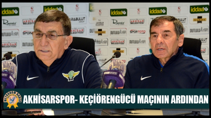 Akhisarspor- Keçiörengücü Maçının Ardından