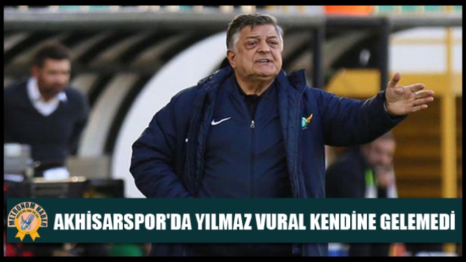 Akhisarsporda Yılmaz Vural Kendine Gelemedi