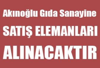 Akınoğulları gıda sanayine Satış Elemanları Alınacaktır