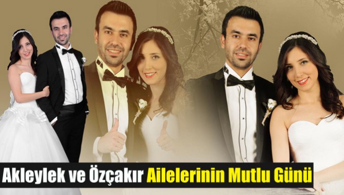 Akleylek ve Özçakır Ailelerinin Mutlu Günü