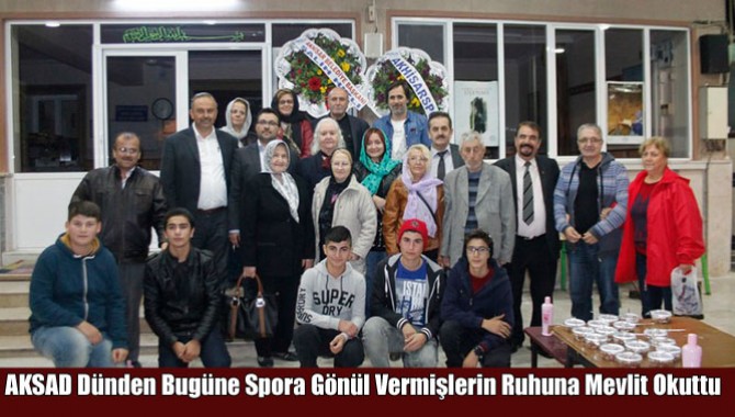 AKSAD Dünden Bugüne Spora Gönül Vermişlerin Ruhuna Mevlit Okuttu