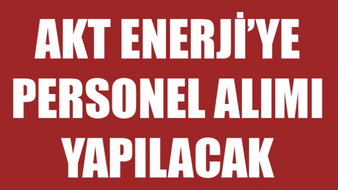 AKT Enerji’ye personel alımı yapılacak