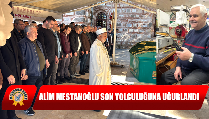 Alim Mestanoğlu Son Yolculuğuna Uğurlandı