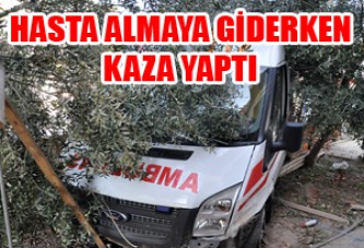 AMBULANS HASTA ALMAYA GİDERKEN KAZA YAPTI