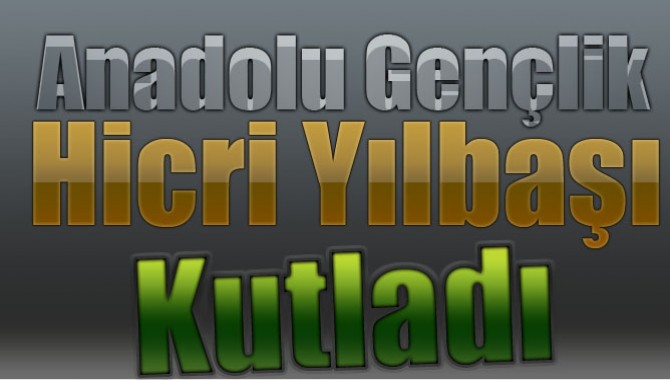 Anadolu Gençlik Hicri Yılbaşı Kutladı