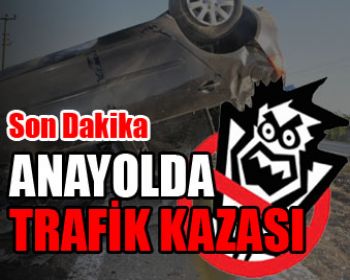 Anayolda Trafik Kazası !