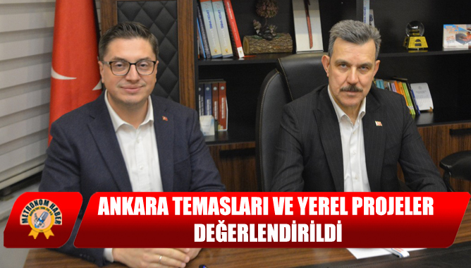 Ankara Temasları Ve Yerel Projeler Değerlendirildi