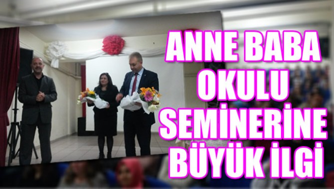 ANNE BABA OKULU SEMİNERİNE BÜYÜK İLGİ