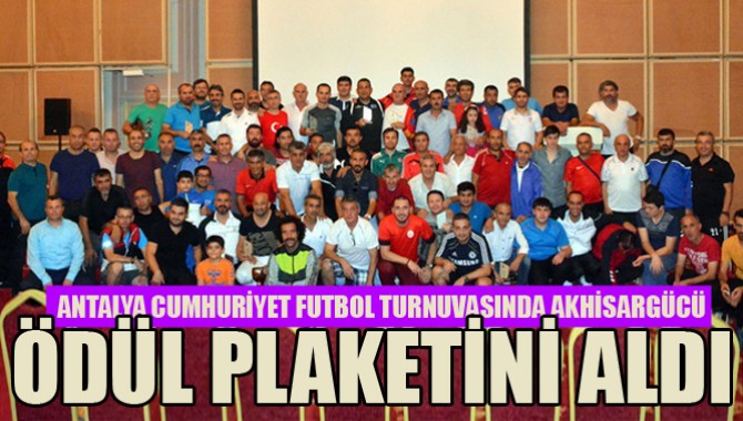 Antalya Cumhuriyet Futbol Turnuvasında Akhisargücü Ödül Plaketini Aldı