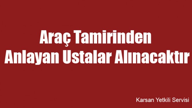 Araç Tamirinden Anlayan Ustalar Alınacaktır