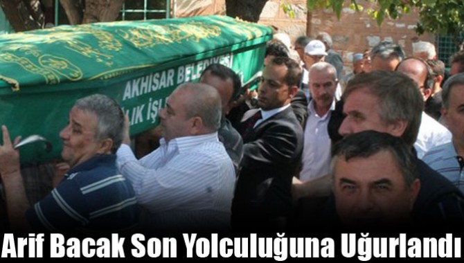 Arif Bacak Son Yolculuğuna Uğurlandıv