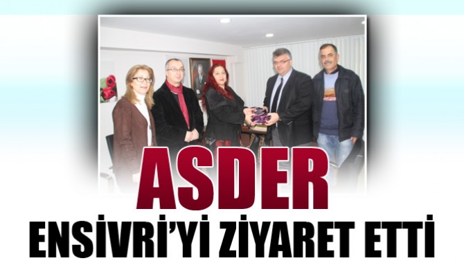 Asder Ensivri’yi Ziyarette bulundu