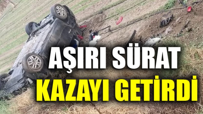 Aşırı sürat kazayı getirdi