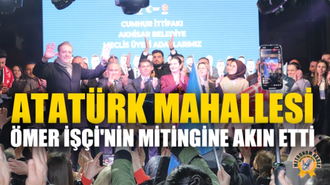 Atatürk Mahallesi Ömer İşçinin Mitingine Akın Etti