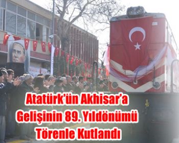 Atatürk’ün Akhisar’a Gelişinin 89. Yıldönümü Törenle Kutlandı