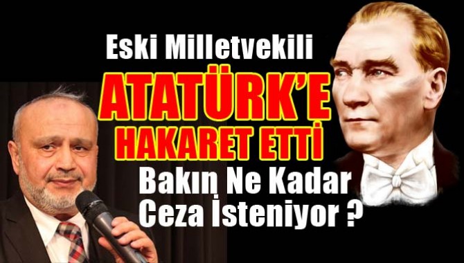 ATATÜRK'E HAKARET EDEN ESKİ VEKİL MANİSA'DA YARGILANIYOR!