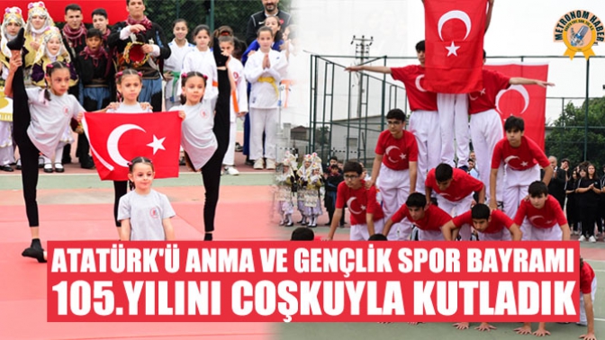 Atatürk'ü Anma Ve Gençlik Spor Bayramı 105.Yılını Coşkuyla Kutladık