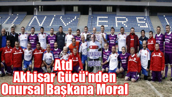 Atd Akhisar Gücü'nden Onursal Başkana Moral