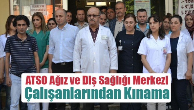 ATSO Ağız ve Diş Sağlığı Merkezi Çalışanlarından Kınama