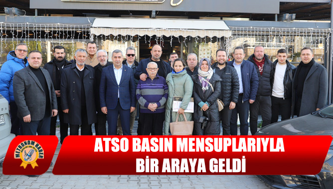 ATSO Basın Mensuplarıyla Bir Araya Geldi