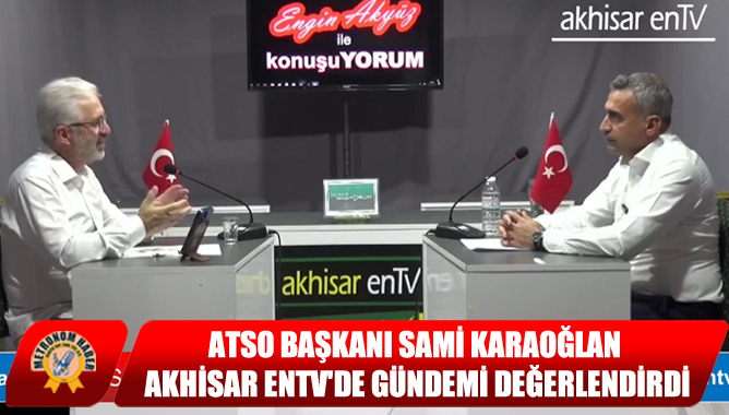 ATSO Başkanı Sami Karaoğlan, Akhisar Entv'de Gündemi Değerlendirdi