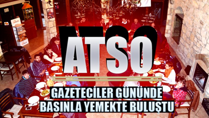 ATSO, Gazeteciler Gününde Basınla Yemekte Buluştu