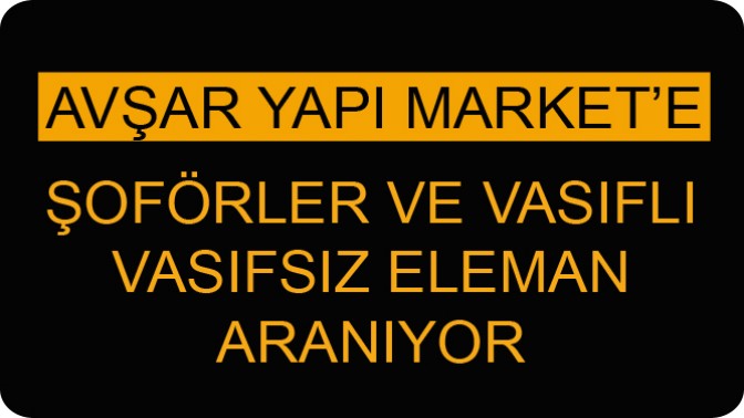 Avşar Yapı Markete Personel Alınacak