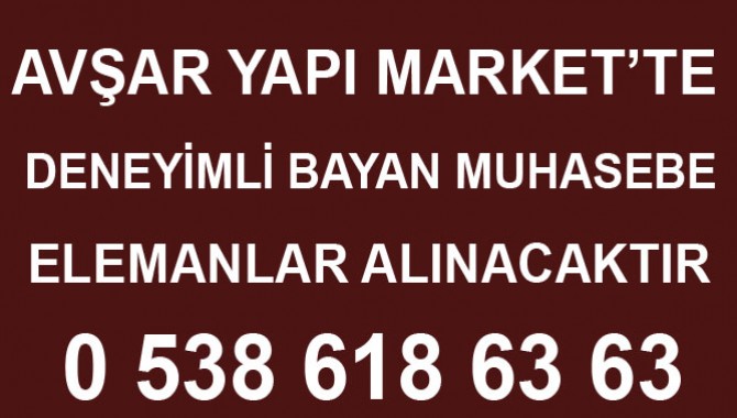 Avşar Yapı Market'te Deneyimli Bayan Muhasebe Elemanları Alınacaktır