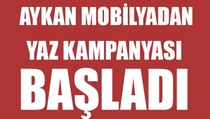 Aykan Mobilyadan Yaz Kampanyası