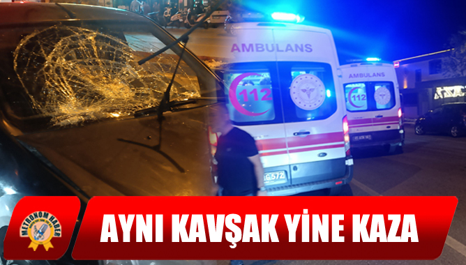 Aynı Kavşak Yine Kaza