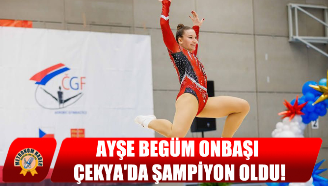 Ayşe Begüm Onbaşı Çekya'da Şampiyon Oldu!