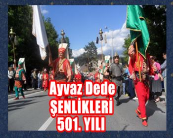 Ayvaz Dede Şenlikleri 501. Yılında!
