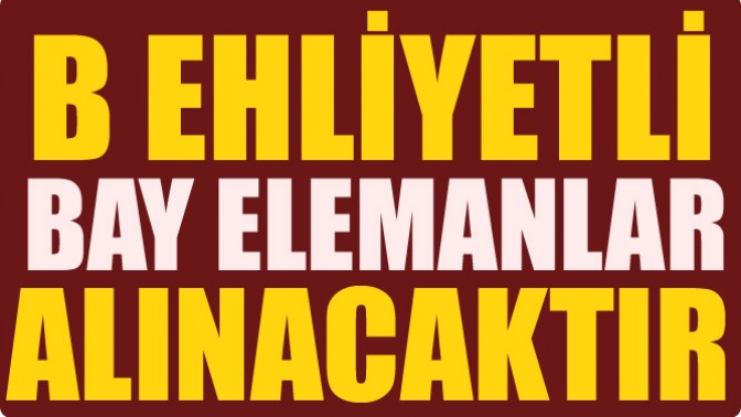 B Ehliyetli Bay Elemanlar Alınacaktır