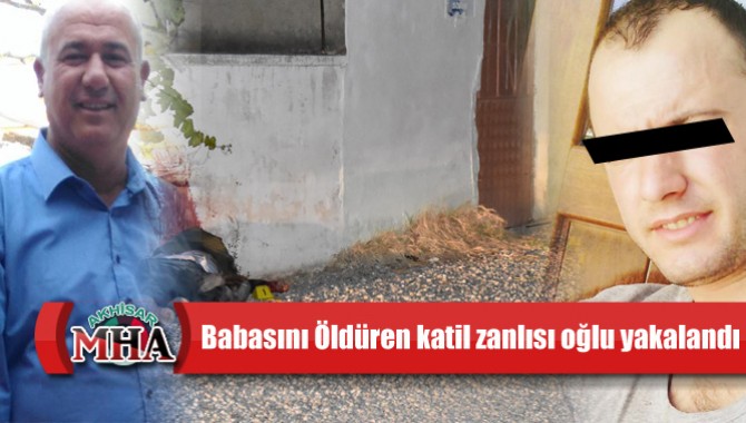 Babasını Öldüren katil zanlısı oğlu yakalandı