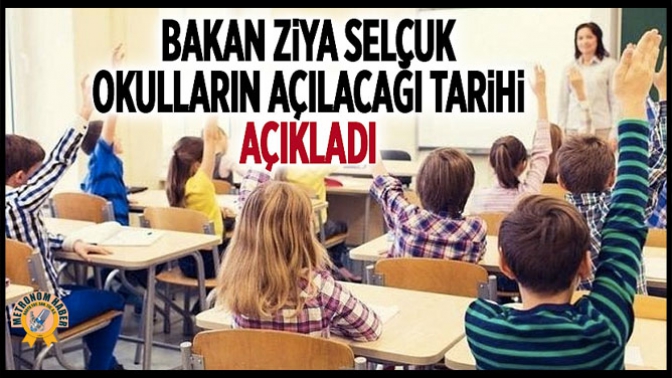 Bakan Ziya Selçuk okulların açılacağı tarihi açıkladı