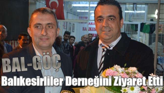 BAL-GÖÇ, Balıkesirliler Derneğini Ziyaret Etti