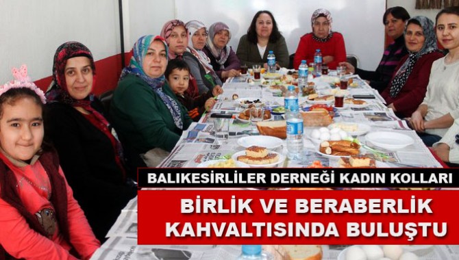 Balıkesirliler Derneği Kadın Kolları Birlik ve Beraberlik Kahvaltısında Buluştu